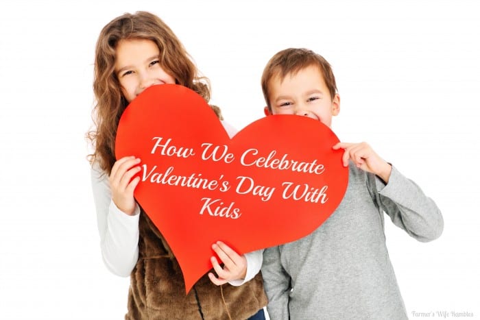 How We Celebrate Valentine's Day With Kids